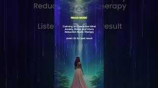 Calming An Overactive Mind  Anxiety Stress and Worry Reduction Music Therapy