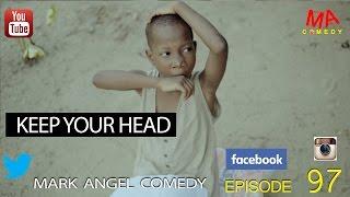 KEEP YOUR HEAD Mark Angel Comedy Episode 97