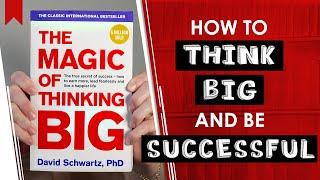 How to Become Successful and Believe in Yourself? The Magic of Thinking Big by David J. Schwarz