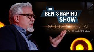 Glenn Beck  The Ben Shapiro Show Sunday Special Ep. 20