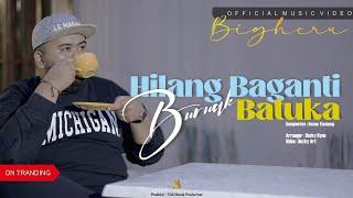 BIGHERU - HILANG BAGANTI BURUAK BATUKA OFFICIAL MUSIC VIDEO