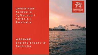 Gweminar Archwilio Cyfleoedd i Allforio i Awstralia  Explore Export to Australia Webinar