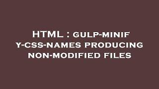 HTML  gulp-minify-css-names producing non-modified files