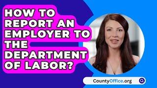 How To Report An Employer To The Department Of Labor? - CountyOffice.org