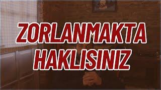 Zorlanmakta Haklısınız