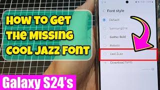 Galaxy S24S24+Ultra How to Get the Missing Cool Jazz Font