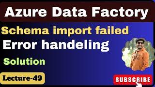 49.  Import schema failed Error in adf  azure data factory