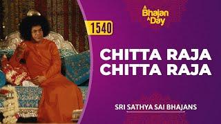 1540 - Chitta Raja Chitta Raja  Heart Touching Bhajan  Sri Sathya Sai Bhajans