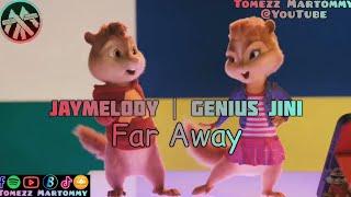 Jay Melody ft Genius Jini - Far Away  Tomezz Martommy  Alvin & Chipmunks  Chipettes