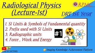 DRT 1st Year  Radiological Physics Lecture-1st  SI UnitsRadiographic unitsForceWork & Energy