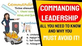 Commanding Leadership Style Why you must avoid it and when you can use it Directive Coercive