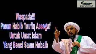 WASPADAPesan Tegas Habib Taufiq Assegaf Kepada Umat Islam Yang Benci Kepada Habaib