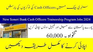 Soneri Bank Cash Officers Traineeship Program Jobs 2024- New Careers In Pakistan- How to Apply