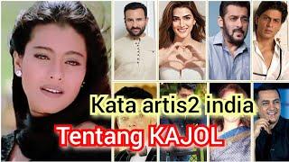 kata artis artis india tentang KAJOL dia adalah harta nasional kata orang ini