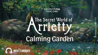 Arrietty  Calming Garden - Instrumental Music & Ambience for Studying Relaxing and Focus