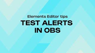 HOW TO TEST YOUR ALERTS IN OBS - ELEMENTS EDITOR