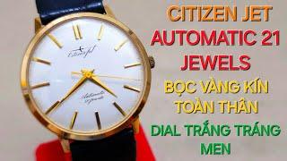 CITIZEN JET AUTOMATIC MÁY RĂNG CƯA BỌC VÀNG KÍN TOÀN THÂN DIAL TRÁNG MEN ĐÁNG CHƠI VÀ SƯU TẦM