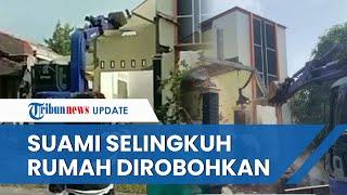 Video Detik-detik Istri di Ponorogo Robohkan Rumahnya Kesal Sang Suami Selingkuh dengan Wanita Lain