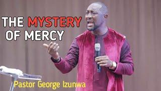 The Mystery Of Mercy  Pastor George Izunwa
