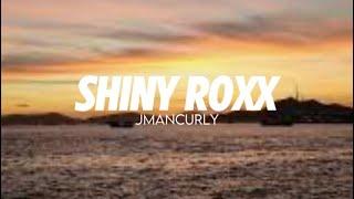 Shiny roxx - Jmancurly lyrics