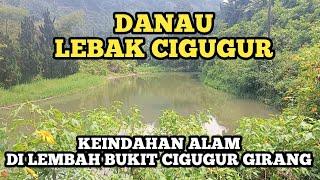 DANAU LEBAK CIGUGUR KEINDAHAN ALAM DI LEMBAH BUKIT CIGUGUR GIRANG - BANDUNG BARAT