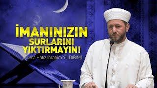 İmanınızın Surlarını Yıktırmayın - Kurra Hafız İbrahim YILDIRIM