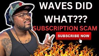 WAVES WITH THE SUBSCRIPTION ONLY SCAM