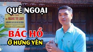 Quá bất ngờ khi biết quê ngoại Bác Hồ ở Hưng Yên #hnp