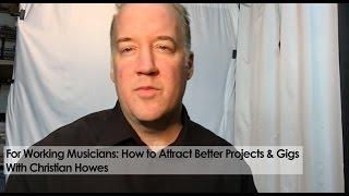 For Working Musicians How to Attract Better Projects & Gigs