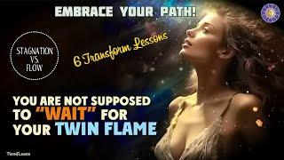 You Dont Need To “Wait” For Your Twin Flame  Six Transform Lessons in Twin Flames Journey ️