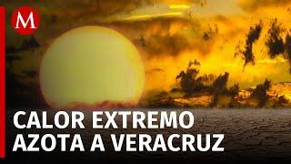 Temperaturas extremas de hasta 55° arremeten a Veracruz