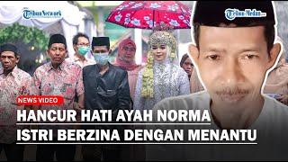 PEDIH Istrinya Minta Jatah dengan Menantu Ayah Norma Risma Pilih Bercerai