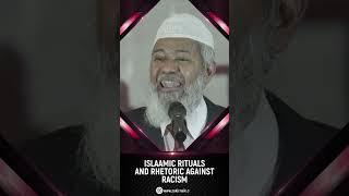 Islamic Rituals and Rhetoric against Racism - Dr Zakir Naik