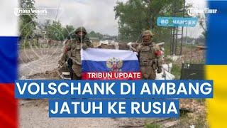  Kota Volschank Di Ambang Jatuh Pasukan Rusia Sudah Masuk ke Tengah Kota Tentara Ukraina Mundur