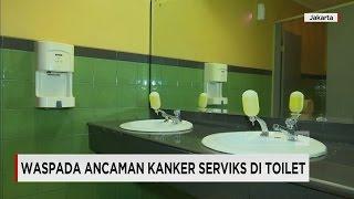 Waspada Ancaman Kanker Serviks di Toilet