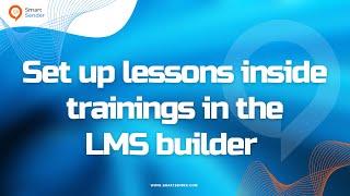 Set up lessons inside trainings in the LMS builder on the Smart Sender platform