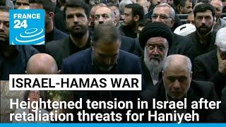 Heightened tension in Israel after Hamas Iran threaten revenge for Haniyeh death • FRANCE 24