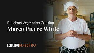 Introducing Marco Pierre White – Delicious Vegetarian Cooking – BBC Maestro