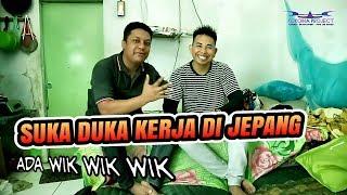 SUKA DUKA KERJA DI JEPANG  WIK WIK WIK WIK