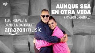 Tito Nieves & Daniela Darcourt - Aunque Sea en Otra Vida Amazon Original