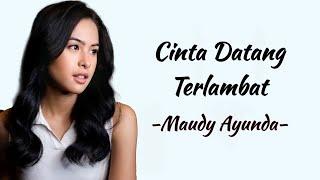 Maudy Ayunda - Cinta Datang Terlambat  Lirik Lagu