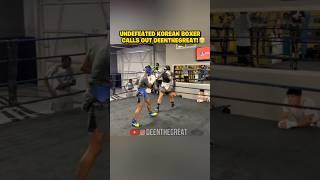 Undefeated Korean Boxer CALLS OUT DeenTheGreat 