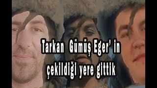 TARKAN GÜMÜŞ EYERin çekildiği yere gittik