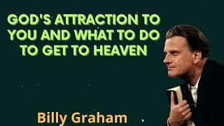 Gods attraction to you and what to do to get to Heaven - Billy Graham Message