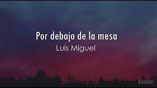 Luis Miguel - Por Debajo De La Mesa Letra 