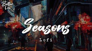 Seasons  Chill beat  Lofi hip hop Relax Study Gaming Late Night