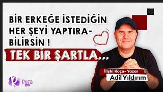 Adil Yıldırım Bir erkeğe istediğin her şeyi yaptırabilirsin Tek bir şartla...