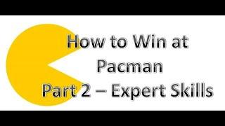 How to win at Pacman - Part 2 - ADVANCED SKILLS