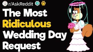 The Most Ridiculous Wedding Day Request
