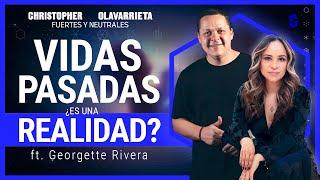 E1. Las VIDAS PASADAS ¿Son una REALIDAD? ft. @GeorgetteRivera  Fuertes y Neutrales